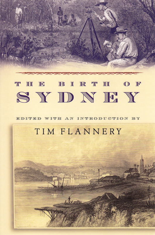 “The Birth of Sydney, ” edited by Tim Flannery, is a narrative history of Sydney using personal accounts from leaders, farmers and Aboriginals